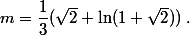 m=\dfrac13(\sqrt2 +\ln(1+\sqrt2))\;.